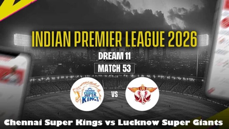 CSK vs LSG IPL 2026 Match 53: Preview, Dream11 Prediction & Betting Tips